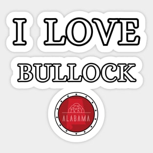 I LOVE BULLOCK | Alabam county United state of america Sticker